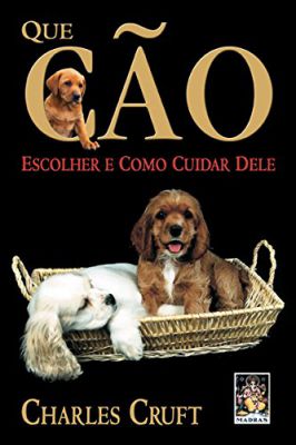 Que Cão Escolher e Como Cuidar Dele