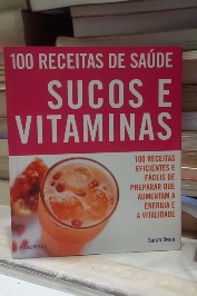 100 receitas de saúde: Sucos e Vitaminas