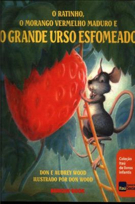 O Ratinho o Morango Vermelho Maduro e o Grande Urso Esfomeado