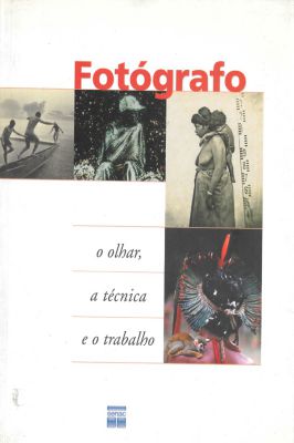 Fotografo - o Olhar, a Tecnica e o Trabalho