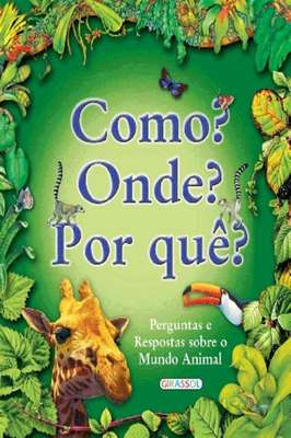 Como? Onde? por Que?-Perguntas e respostas sobre o mundo animal
