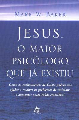 Jesus, o Maior Psicólogo que Já Existiu
