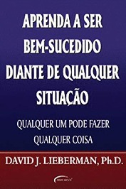 Aprenda a ser Bem - Sucedido Diante de Qualquer Situação - NOVO