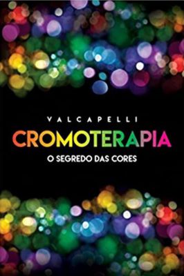 Cromoterapia - o Segredo das Cores