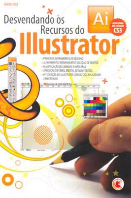 Desvendando os Recursos do Illustrator - Atualizado Até a Versão Cs3
