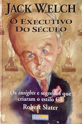 Jack Welch - O Executivo do Século