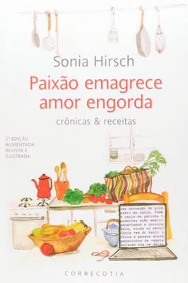 Paixão Emagrece Amor Engorda - Crônicas e Receitas