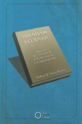 Abraham Flexner: Modelo de Educador, a Burocracia e a Filantropia