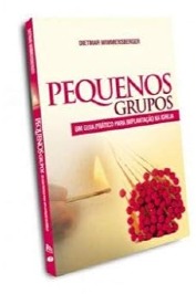 Pequenos grupos um guia pratico para implantação na igreja