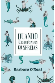 Quando acreditávamos em sereias