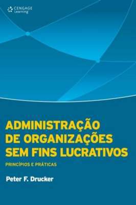 Administração de organizações sem fins lucrativos – principios e praticas