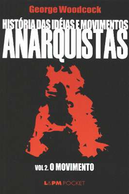História das ideias e movimentos anarquistas: Vol. 2 -O movimento