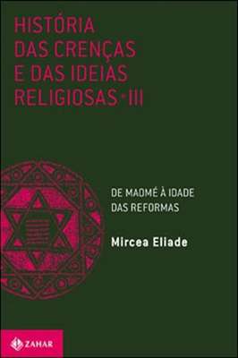 História das Crenças e das Idéias Religiosas – Tomo III – De Maomé à Idade das Reformas