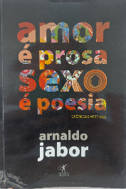 Amor é Prosa Sexo é Poesia- Crônicas afetivas
