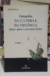 Cartografias da cultura e da violência: Gangues, galeras e o movimento hip hop.