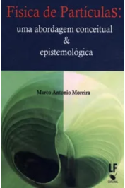 Física de Partículas: Uma Abordagem Conceitual & Epistemológica