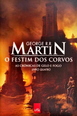 O Festim dos Corvos- As Crônicas de gelo e Fogo- Livro quatro
