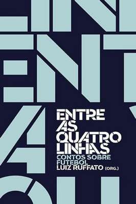 Entre as Quatro Linhas - Contos Sobre Futebol