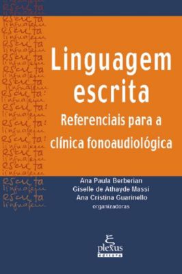 Linguagem escrita: Referenciais para a clínica fonoaudiológica