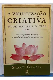 A Visualização Criativa pode mudar sua vida